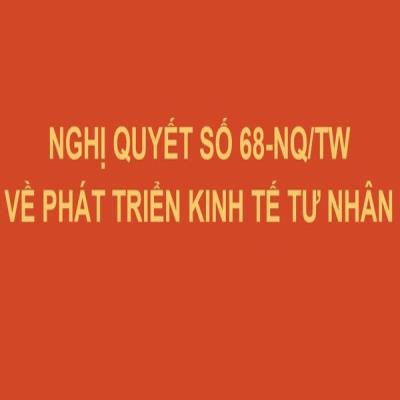 TOÀN VĂN: Nghị quyết số 68-NQ/TW về phát triển kinh tế tư nhân